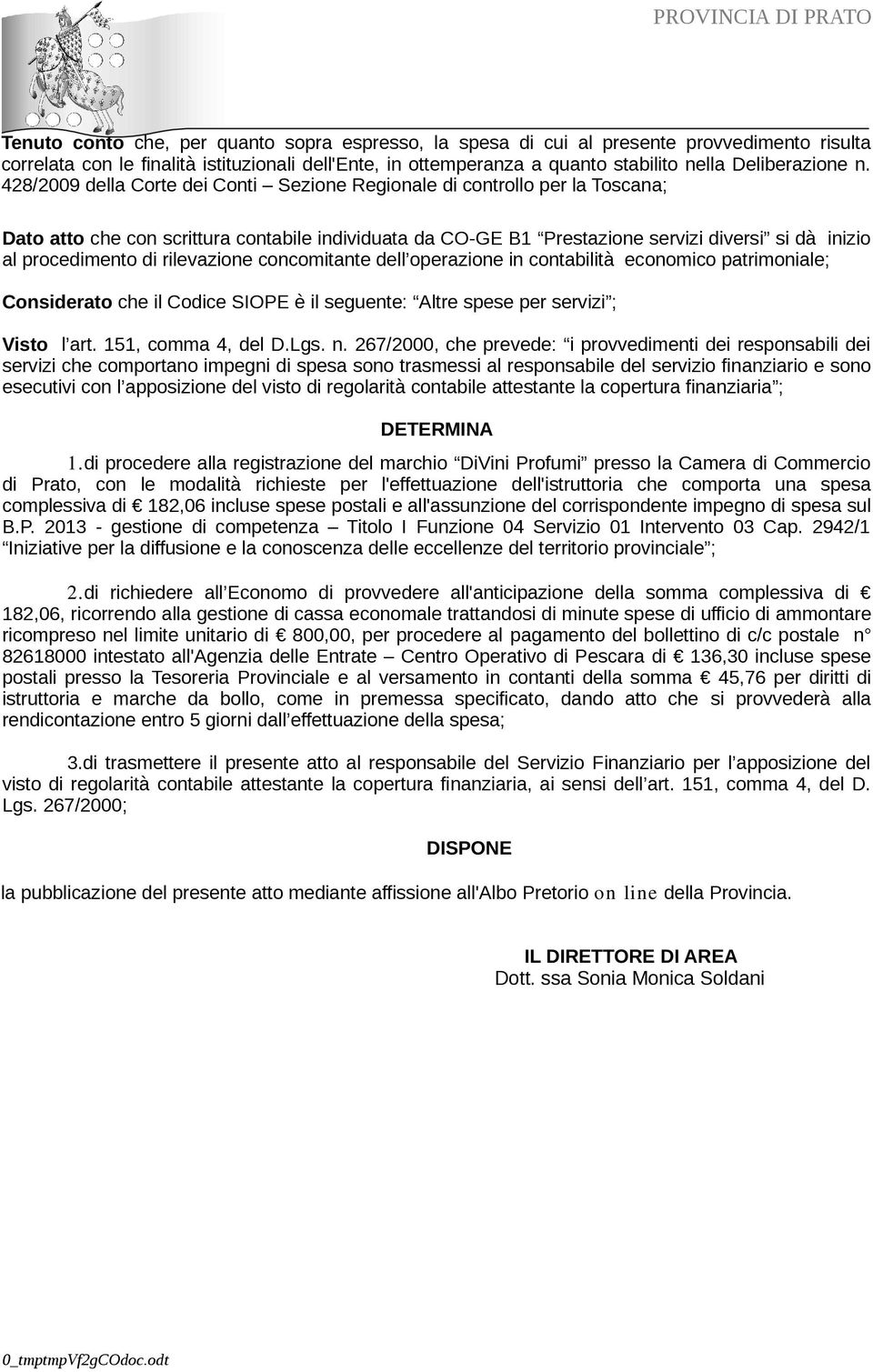 428/2009 della Corte dei Conti Sezione Regionale di controllo per la Toscana; Dato atto che con scrittura contabile individuata da CO-GE B1 Prestazione servizi diversi si dà inizio al procedimento di