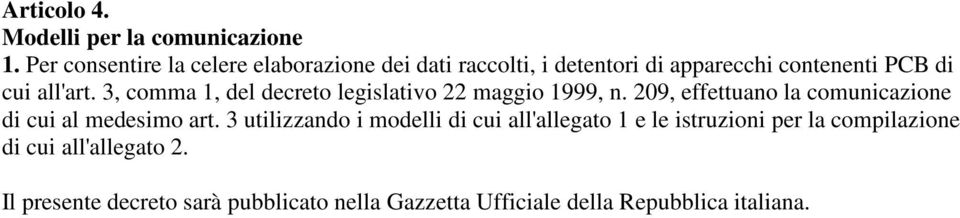 3, comma 1, del decreto legislativo 22 maggio 1999, n. 209, effettuano la comunicazione di cui al medesimo art.