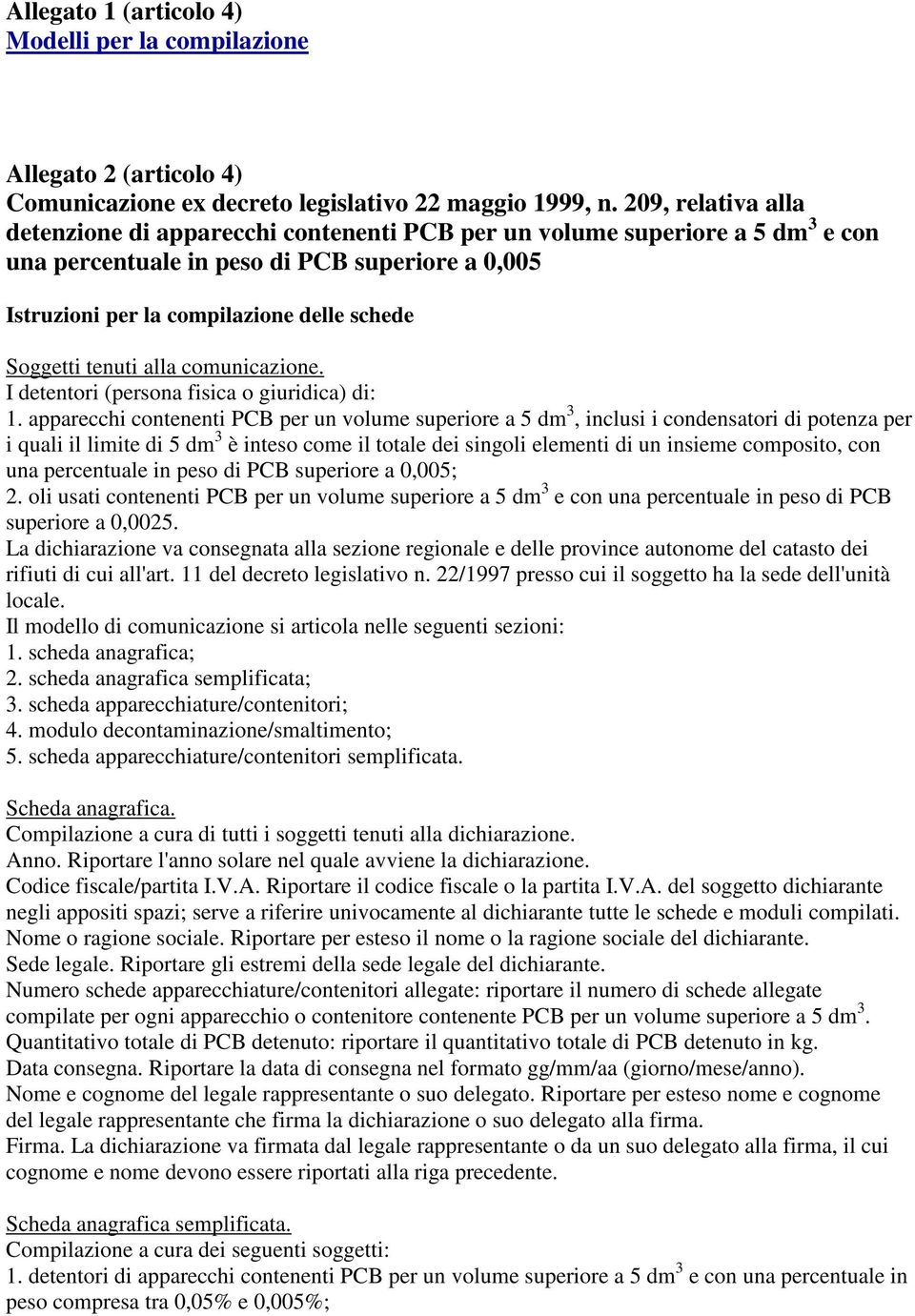 tenuti alla comunicazione. I detentori (persona fisica o giuridica) di: 1.