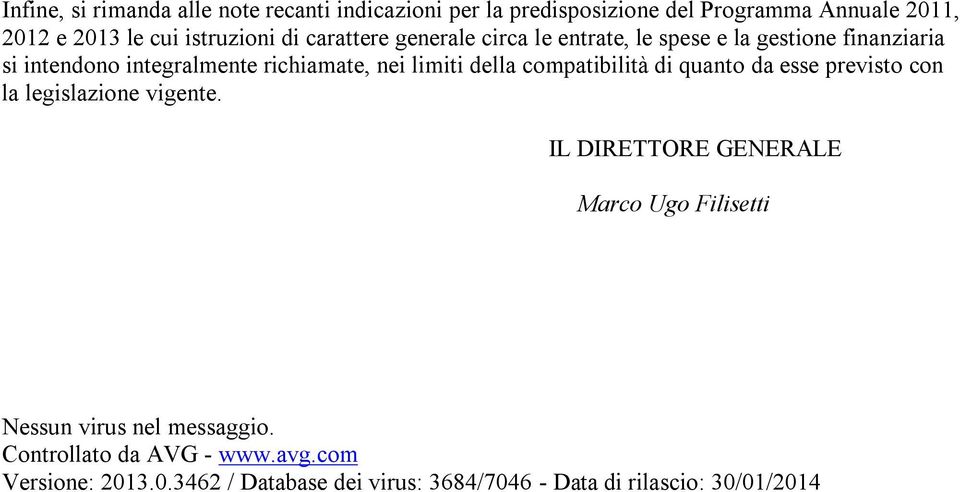 della compatibilità di quanto da esse previsto con la legislazione vigente.