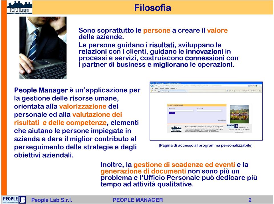 People Manager è un applicazione per la gestione delle risorse umane, orientata alla valorizzazione del personale ed alla valutazione dei risultati e delle competenze, elementi che aiutano le persone