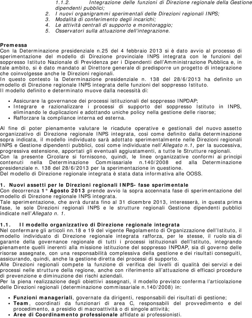 25 del 4 febbraio 2013 si è dato avvio al processo di sperimentazione del modello di Direzione provinciale INPS integrata con le funzioni del soppresso Istituto Nazionale di Previdenza per i