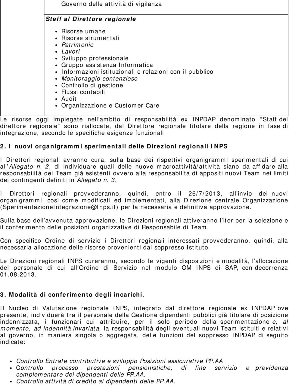 denominato Staff del direttore regionale sono riallocate, dal Direttore regionale titolare della regione in fase di integrazione, secondo le specifiche esigenze funzionali 2.