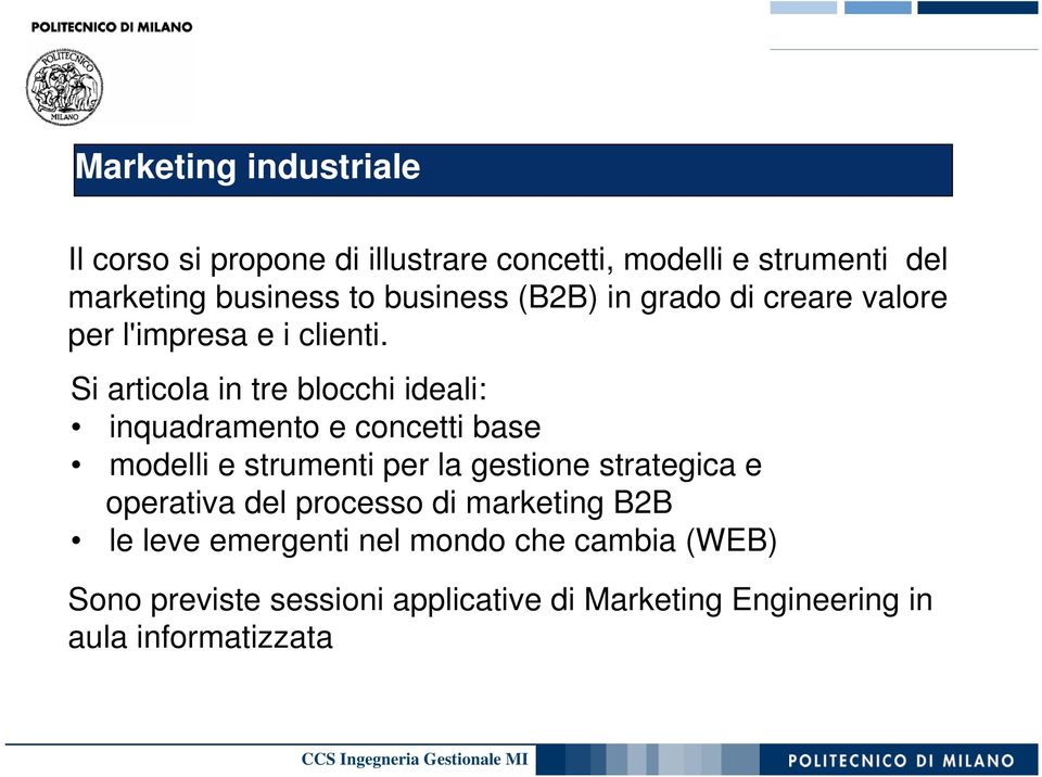 Si articola in tre blocchi ideali: inquadramento e concetti base modelli e strumenti per la gestione strategica e