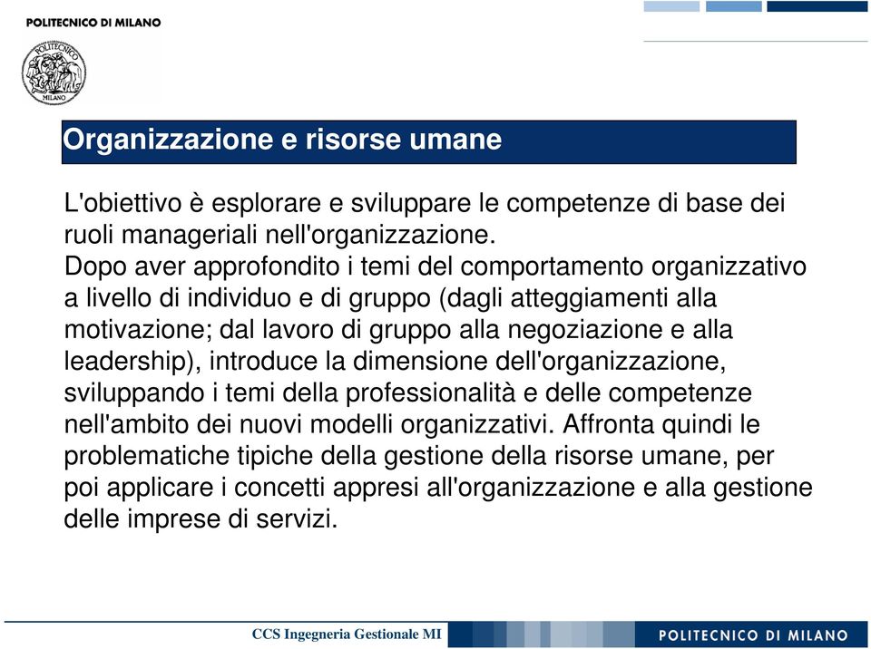 negoziazione e alla leadership), introduce la dimensione dell'organizzazione, sviluppando i temi della professionalità e delle competenze nell'ambito dei nuovi