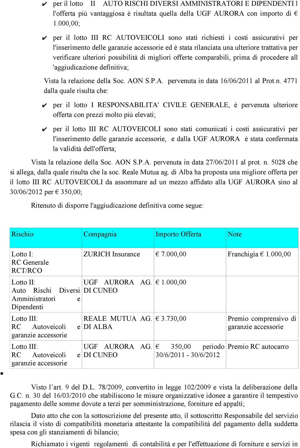 possibilità di migliori offerte comparabili, prima di procedere all 'aggiudicazione