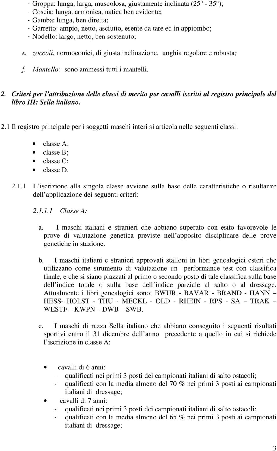 Criteri per l attribuzione delle classi di merito per cavalli iscritti al registro principale del libro III: Sella italiano. 2.