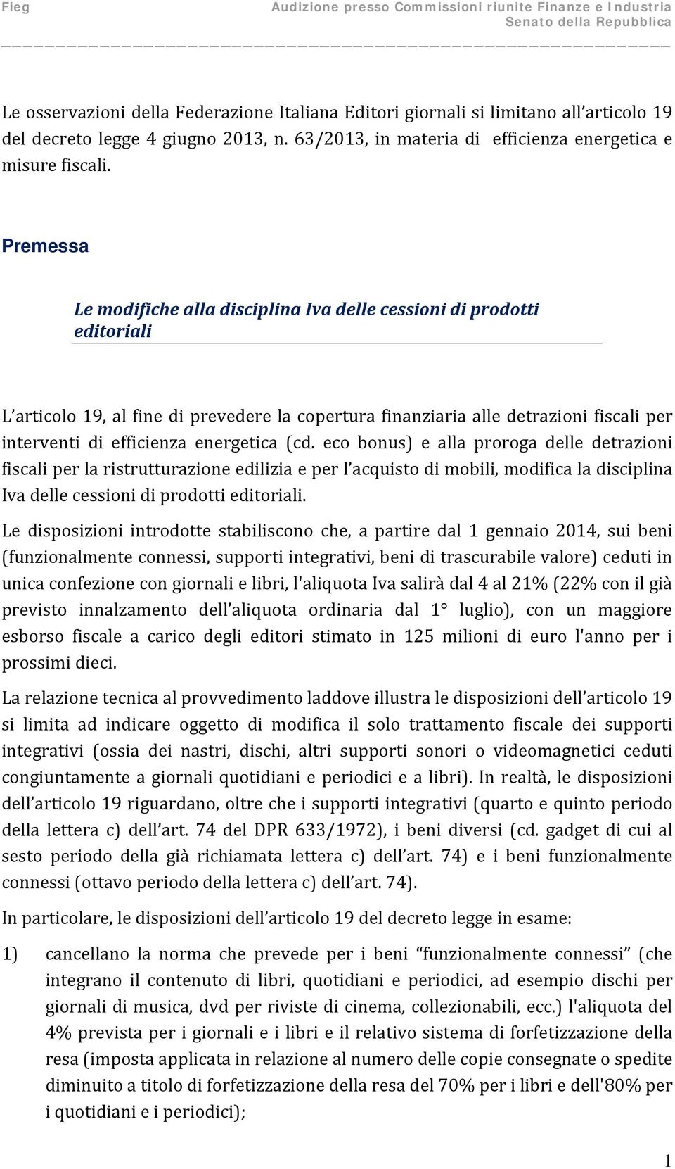 energetica (cd. eco bonus) e alla proroga delle detrazioni fiscali per la ristrutturazione edilizia e per l acquisto di mobili, modifica la disciplina Iva delle cessioni di prodotti editoriali.