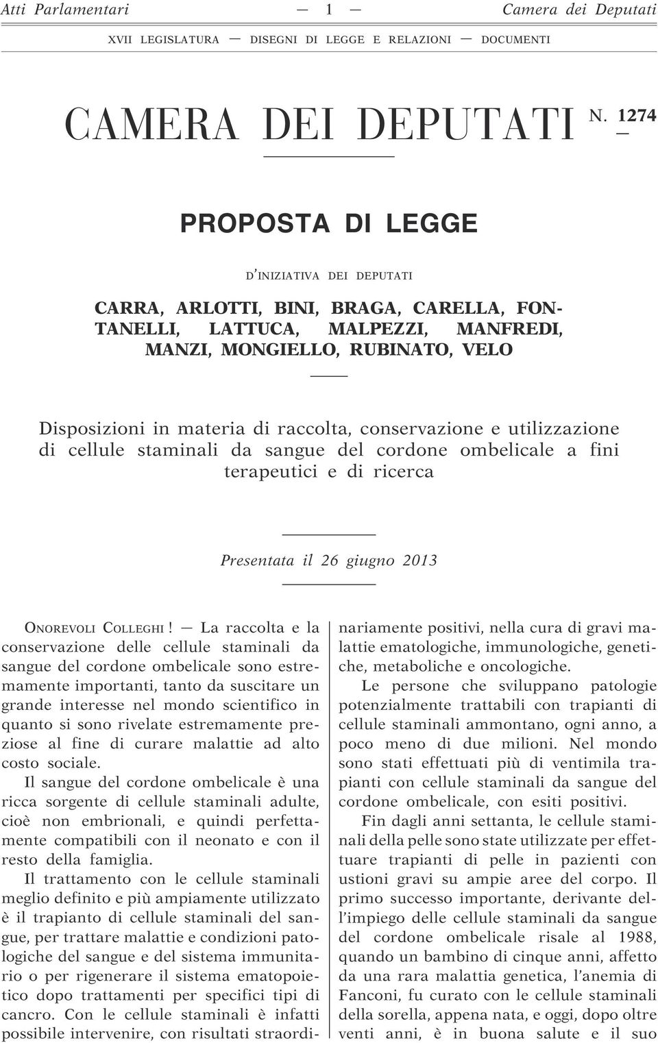 conservazione e utilizzazione di cellule staminali da sangue del cordone ombelicale a fini terapeutici e di ricerca Presentata il 26 giugno 2013 ONOREVOLI COLLEGHI!