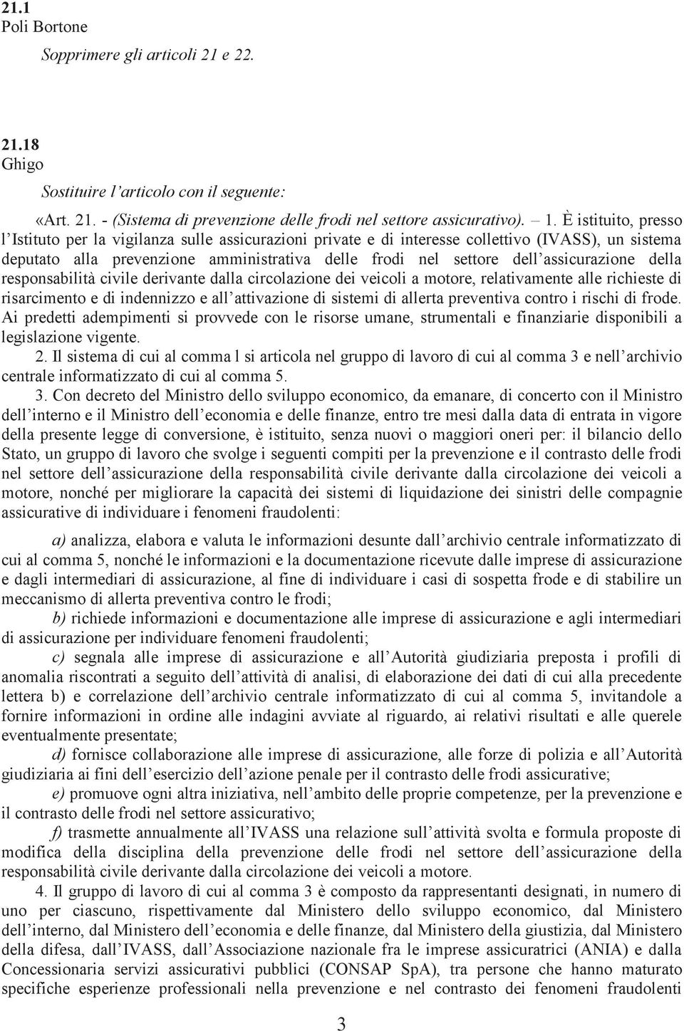 assicurazione della responsabilità civile derivante dalla circolazione dei veicoli a motore, relativamente alle richieste di risarcimento e di indennizzo e all attivazione di sistemi di allerta