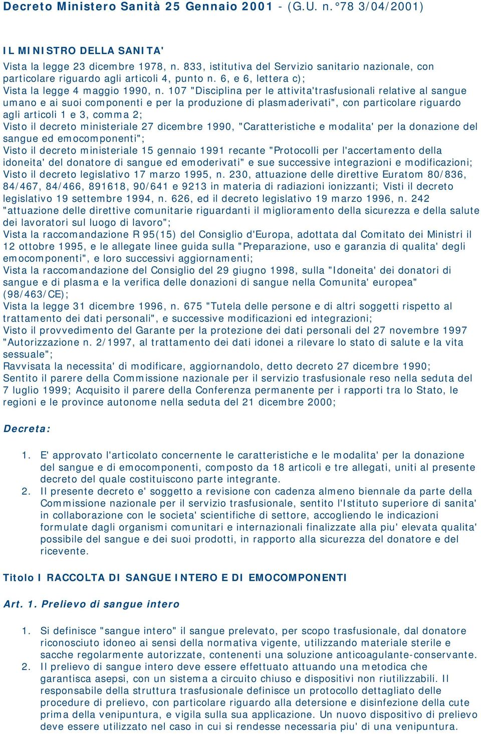 107 "Disciplina per le attivita'trasfusionali relative al sangue umano e ai suoi componenti e per la produzione di plasmaderivati", con particolare riguardo agli articoli 1 e 3, comma 2; Visto il