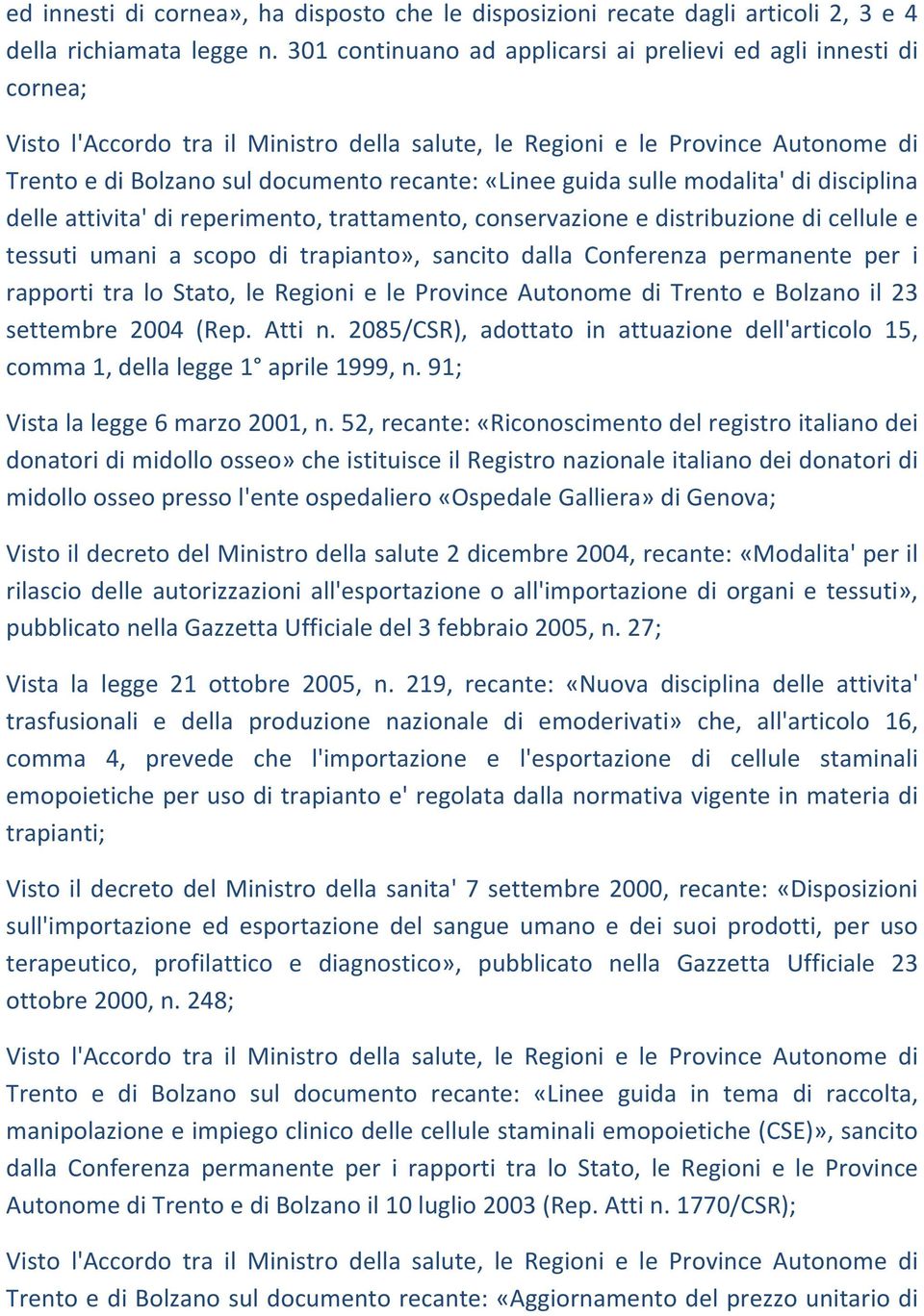 «Linee guida sulle modalita' di disciplina delle attivita' di reperimento, trattamento, conservazione e distribuzione di cellule e tessuti umani a scopo di trapianto», sancito dalla Conferenza