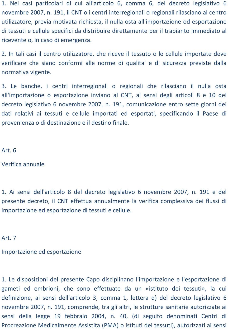 distribuire direttamente per il trapianto immediato al ricevente o, in caso di emergenza. 2.