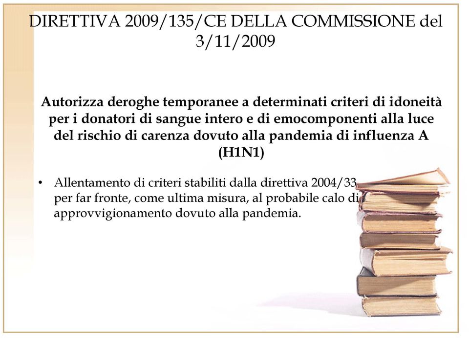 carenza dovuto alla pandemia di influenza A (H1N1) Allentamento di criteri stabiliti dalla