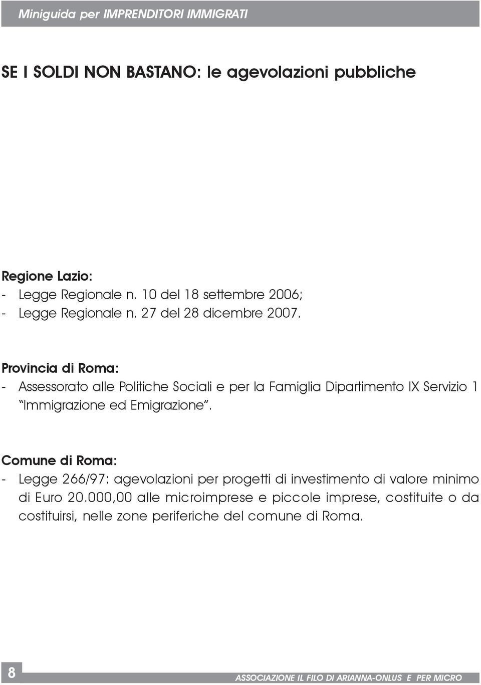 Provincia di Roma: - Assessorato alle Politiche Sociali e per la Famiglia Dipartimento IX Servizio 1 Immigrazione ed Emigrazione.