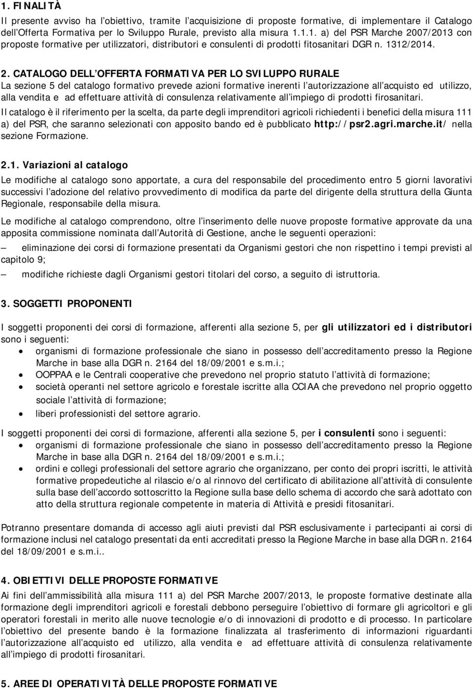 07/203 con proposte formative per utilizzatori, distributori e consulenti di prodotti fitosanitari DGR n. 32/204. 2.