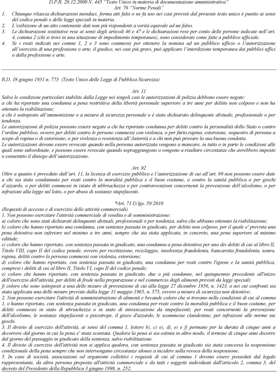 L esibizione di un atto contenente dati non più rispondenti a verità equivale ad un falso. 3.