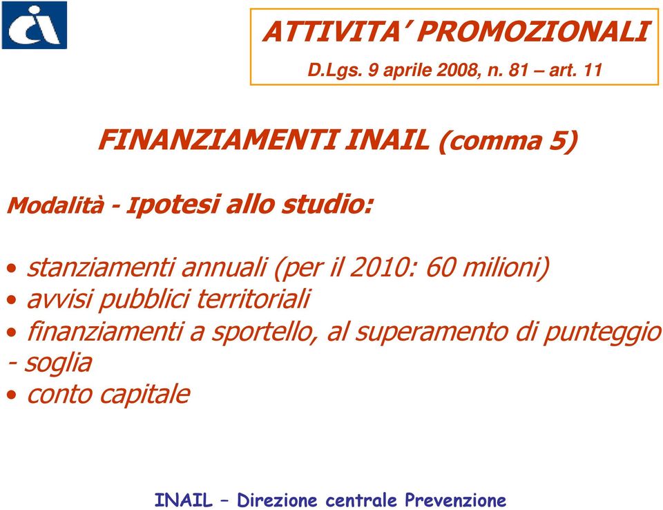 stanziamenti annuali (per il 2010: 60 milioni) avvisi pubblici