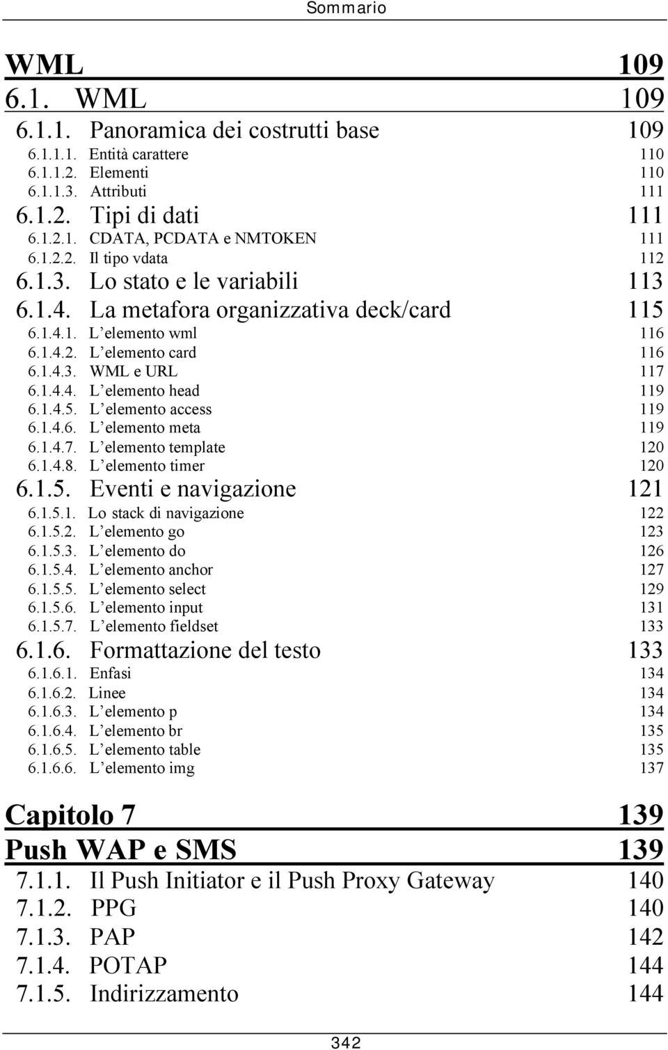 1.4.5. L elemento access 119 6.1.4.6. L elemento meta 119 6.1.4.7. L elemento template 120 6.1.4.8. L elemento timer 120 6.1.5. Eventi e navigazione 121 6.1.5.1. Lo stack di navigazione 122 6.1.5.2. L elemento go 123 6.