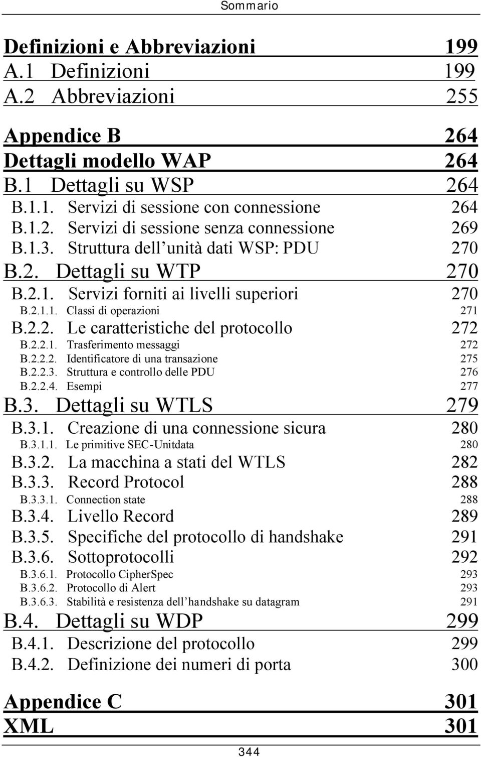 2.2.2. Identificatore di una transazione 275 B.2.2.3. Struttura e controllo delle PDU 276 B.2.2.4. Esempi 277 B.3. Dettagli su WTLS 279 B.3.1. Creazione di una connessione sicura 280 B.3.1.1. Le primitive SEC-Unitdata 280 B.