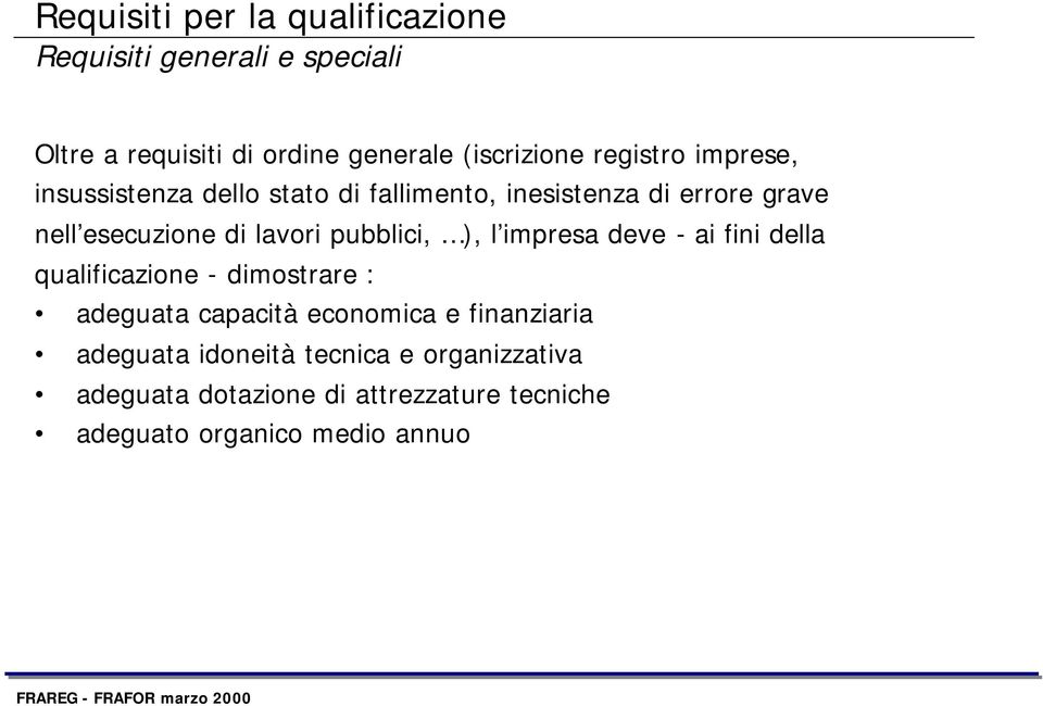 pubblici, ), l impresa deve - ai fini della qualificazione - dimostrare : adeguata capacità economica e