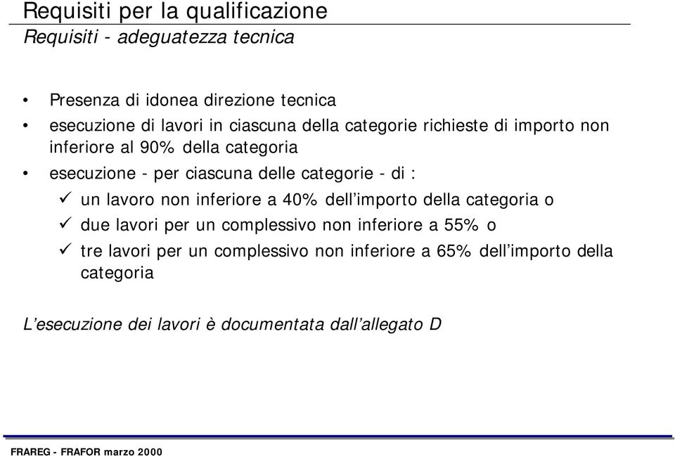 - di : un lavoro non inferiore a 40% dell importo della categoria o due lavori per un complessivo non inferiore a 55% o tre