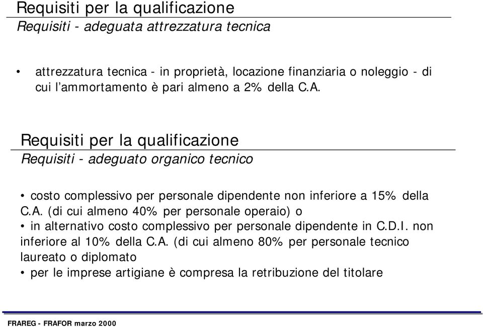 Requisiti per la qualificazione Requisiti - adeguato organico tecnico costo complessivo per personale dipendente non inferiore a 15% della C.A.