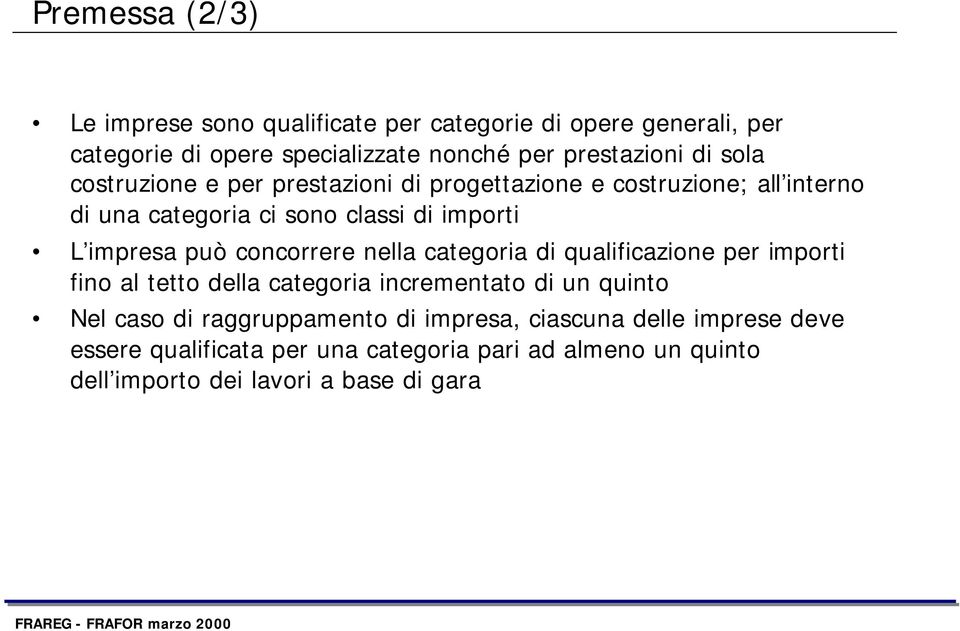 concorrere nella categoria di qualificazione per importi fino al tetto della categoria incrementato di un quinto Nel caso di