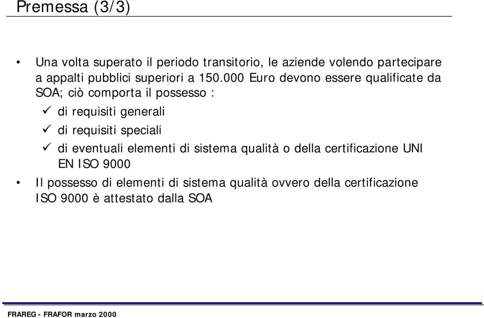 000 Euro devono essere qualificate da SOA; ciò comporta il possesso : di requisiti generali di requisiti