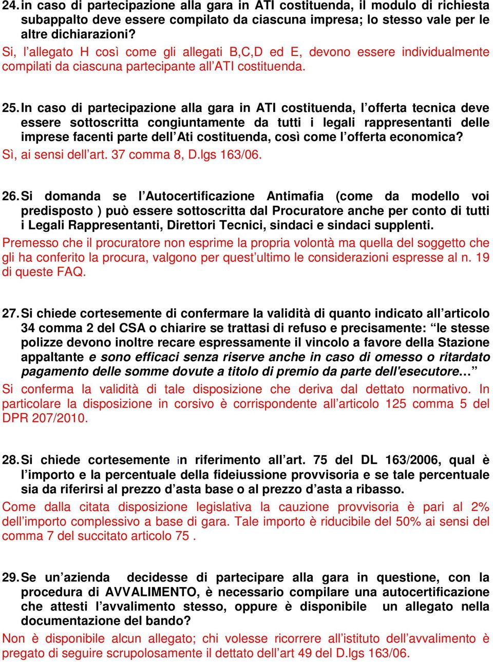 In caso di partecipazione alla gara in ATI costituenda, l offerta tecnica deve essere sottoscritta congiuntamente da tutti i legali rappresentanti delle imprese facenti parte dell Ati costituenda,