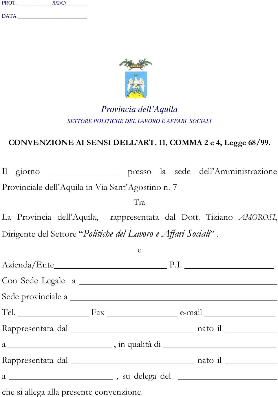 7 Tra La Provincia dell Aquila, rappresentata dal Dott. Tiziano AMOROSI, Dirigente del Settore Politiche del Lavoro e Affari Sociali.