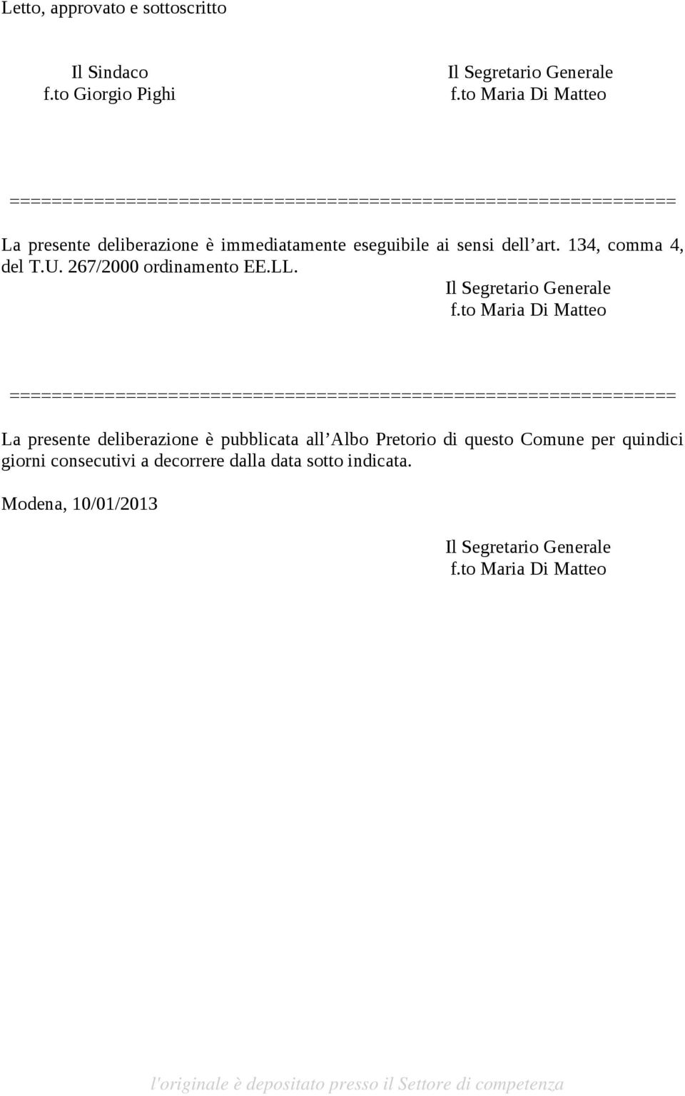 art. 134, comma 4, del T.U. 267/2000 ordinamento EE.LL. Il Segretario Generale f.