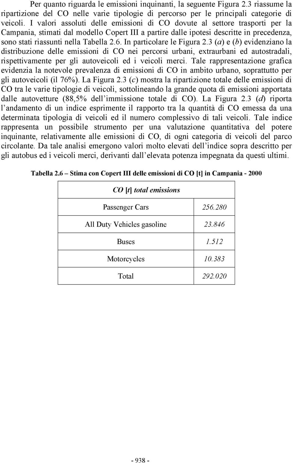 2.6. In particolare le Figura 2.3 (a) e (b) evidenziano la distribuzione delle emissioni di CO nei percorsi urbani, extraurbani ed autostradali, rispettivamente per gli autoveicoli ed i veicoli merci.