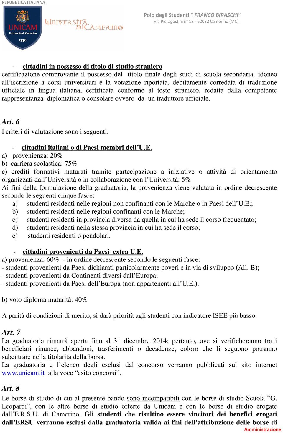 da un traduttore ufficiale. Art. 6 I criteri di valutazione sono i seguenti: - cittadini italiani o di Paesi membri dell U.E.