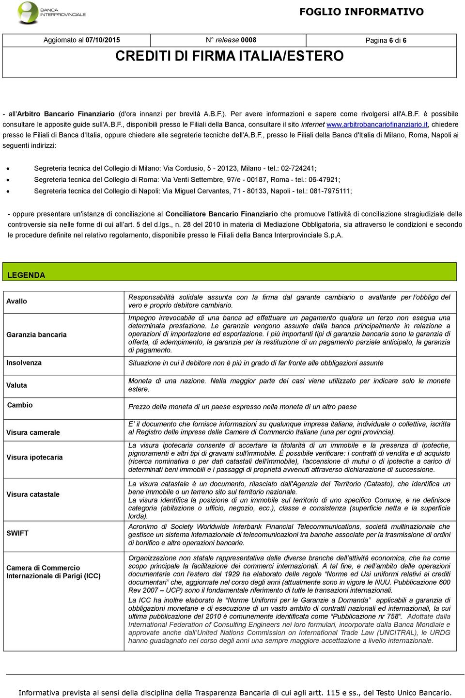 it, chiedere presso le Filiali di Banca d'italia, oppure chiedere alle segreterie tecniche dell'a.b.f.