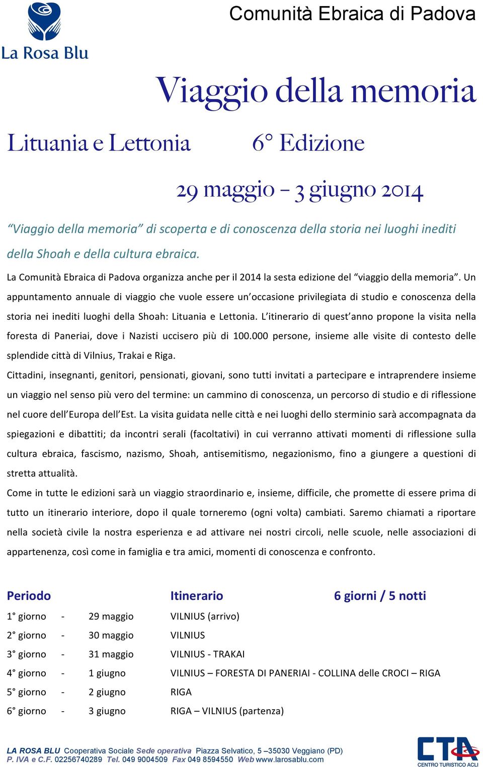 Un appuntamento annuale di viaggio che vuole essere un occasione privilegiata di studio e conoscenza della storia nei inediti luoghi della Shoah: Lituania e Lettonia.