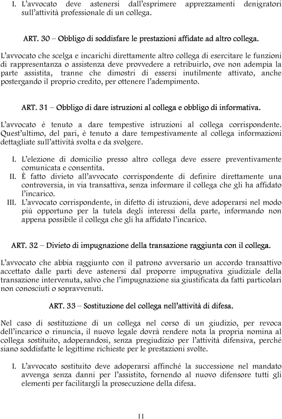 dimostri di essersi inutilmente attivato, anche postergando il proprio credito, per ottenere l adempimento. ART. 31 Obbligo di dare istruzioni al collega e obbligo di informativa.