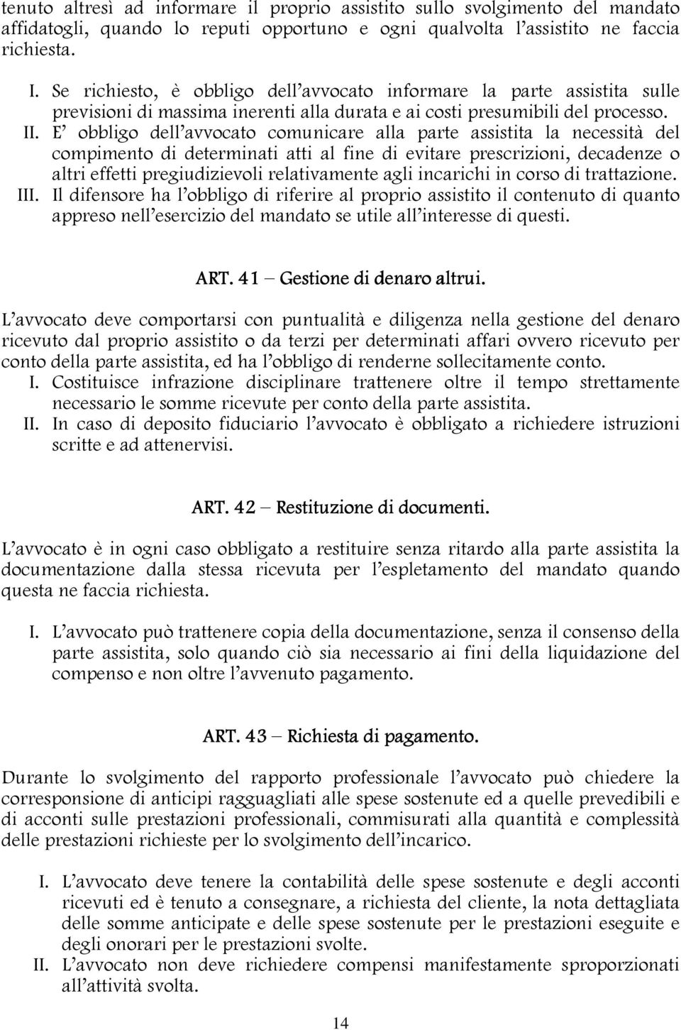 E obbligo dell avvocato comunicare alla parte assistita la necessità del compimento di determinati atti al fine di evitare prescrizioni, decadenze o altri effetti pregiudizievoli relativamente agli