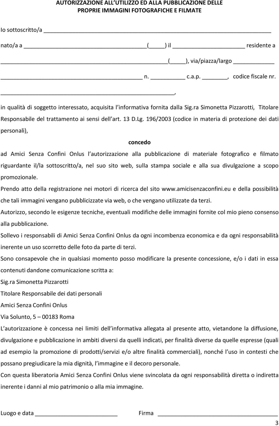 196/2003 (codice in materia di protezione dei dati personali), concedo ad Amici Senza Confini Onlus l autorizzazione alla pubblicazione di materiale fotografico e filmato riguardante il/la