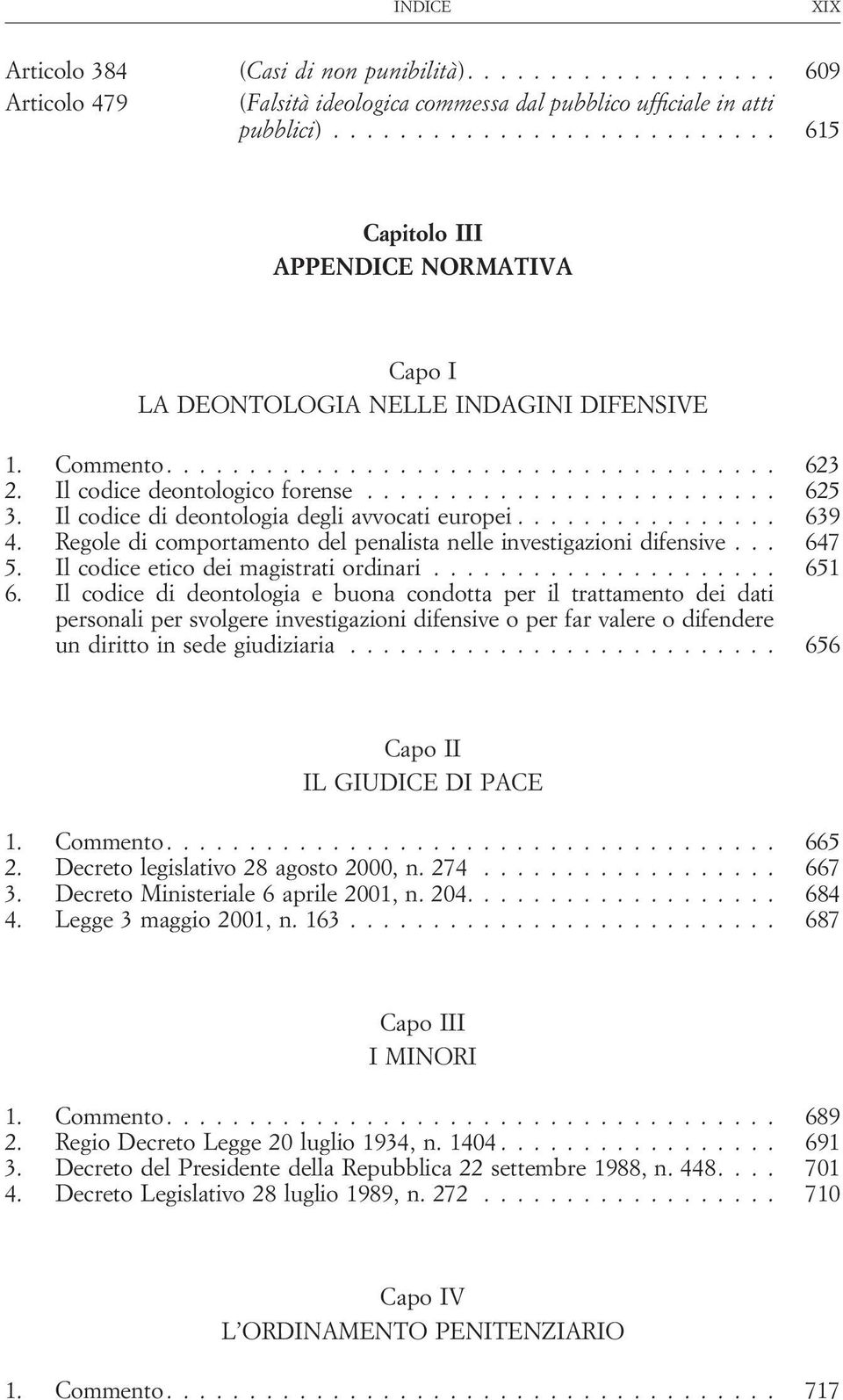 .. 639 4. Regole di comportamento del penalista nelle investigazioni difensive... 647 5. Il codice etico dei magistrati ordinari... 651 6.