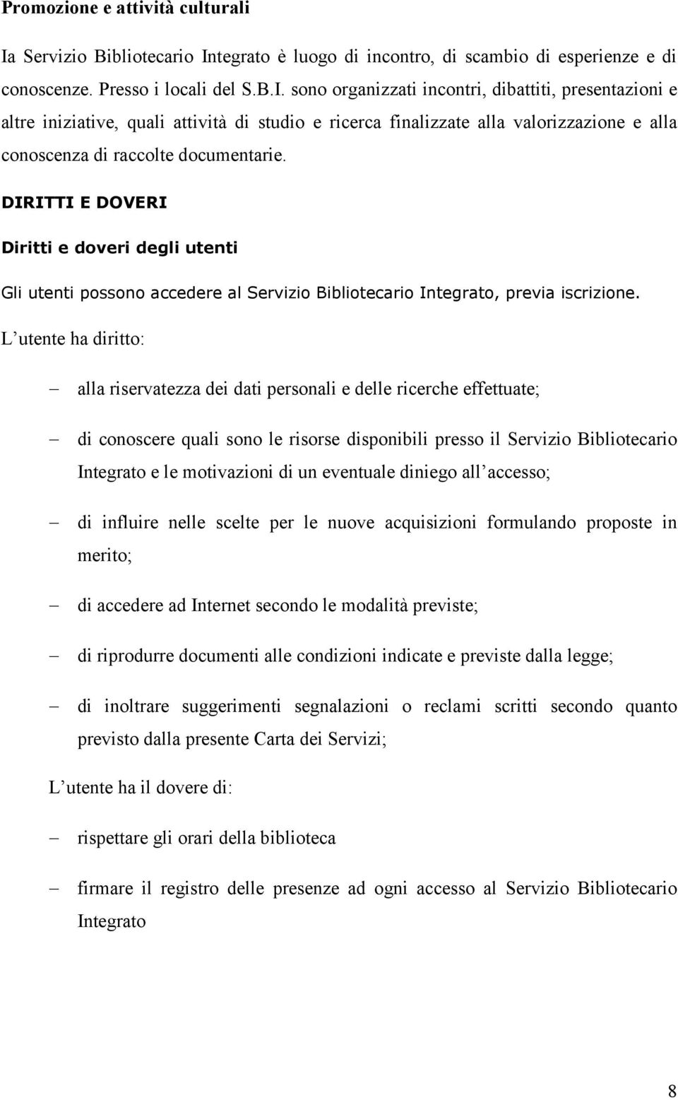 tegrato è luogo di incontro, di scambio di esperienze e di conoscenze. Presso i locali del S.B.I.