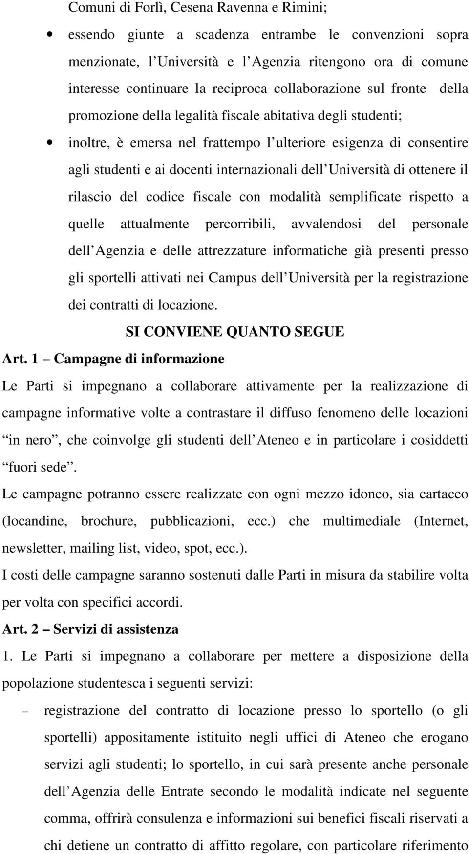 con modalità smplificat risptto a qull attualmnt prcorribili, avvalndosi dl prsonal dll Agnzia dll attrzzatur informatich già prsnti prsso gli sportlli attivati ni Campus dll Univrsità pr la