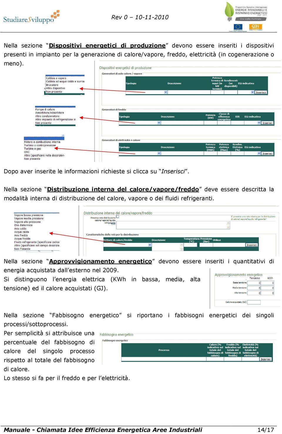 Nella sezione Distribuzione interna del calore/vapore/freddo deve essere descritta la modalità interna di distribuzione del calore, vapore o dei fluidi refrigeranti.