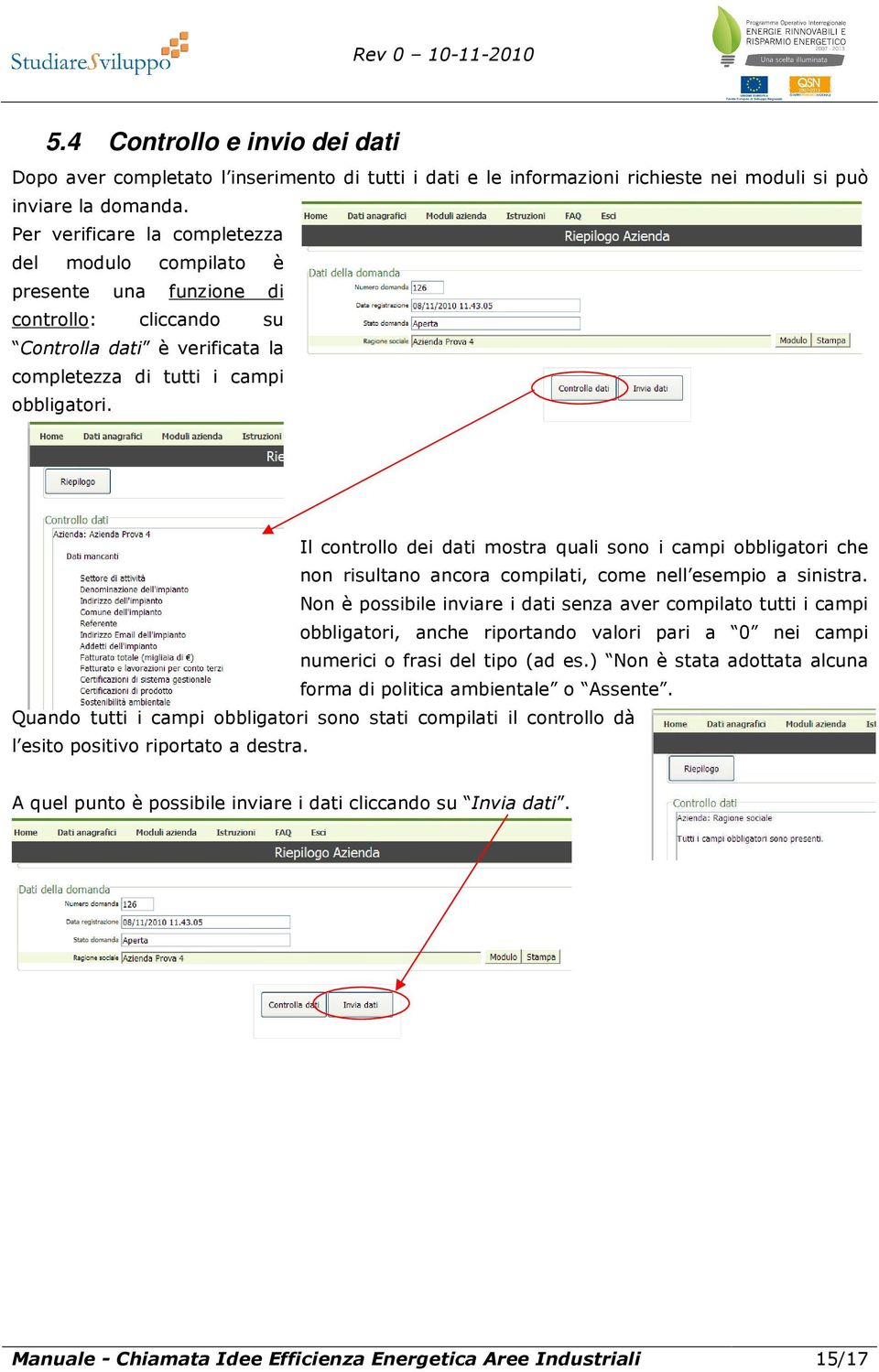 Il controllo dei dati mostra quali sono i campi obbligatori che non risultano ancora compilati, come nell esempio a sinistra.