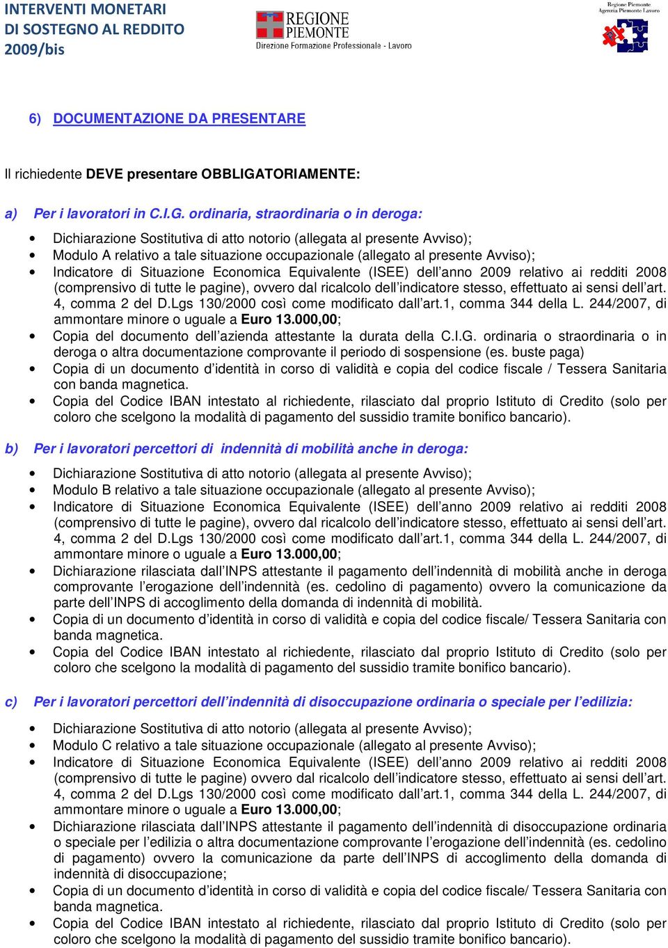 ordinaria, straordinaria o in deroga: Modulo A relativo a tale situazione occupazionale (allegato al presente Avviso); (comprensivo di tutte le pagine), ovvero dal ricalcolo dell indicatore stesso,