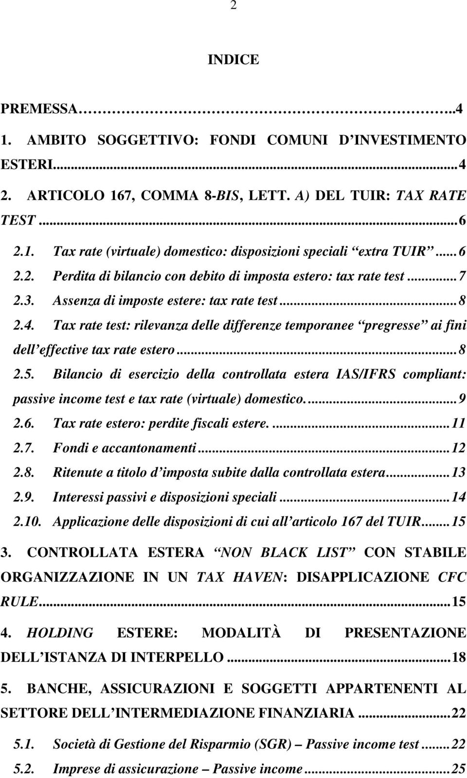 Tax rate test: rilevanza delle differenze temporanee pregresse ai fini dell effective tax rate estero...8 2.5.