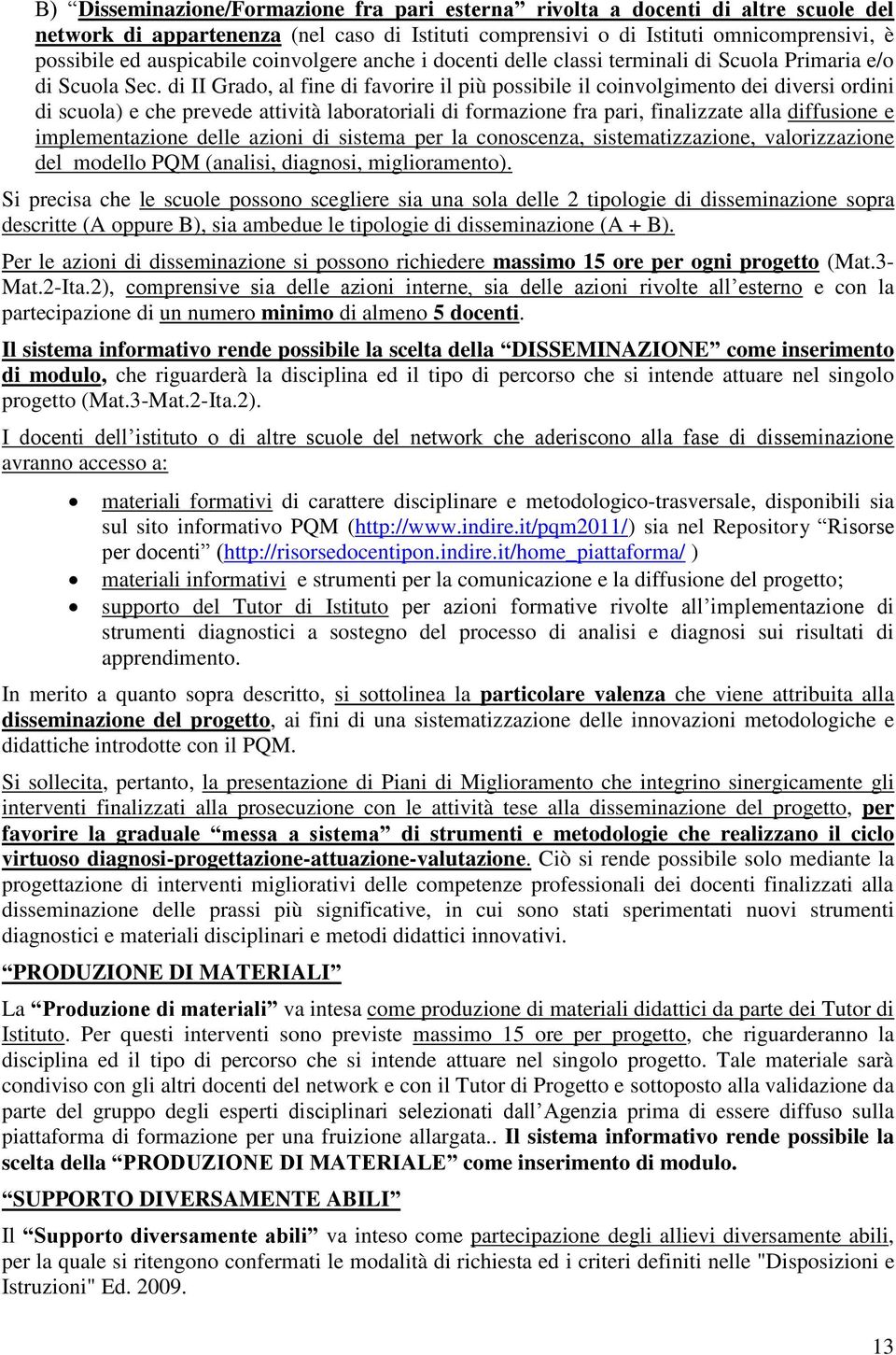 di II Grado, al fine di favorire il più possibile il coinvolgimento dei diversi ordini di scuola) e che prevede attività laboratoriali di formazione fra pari, finalizzate alla diffusione e