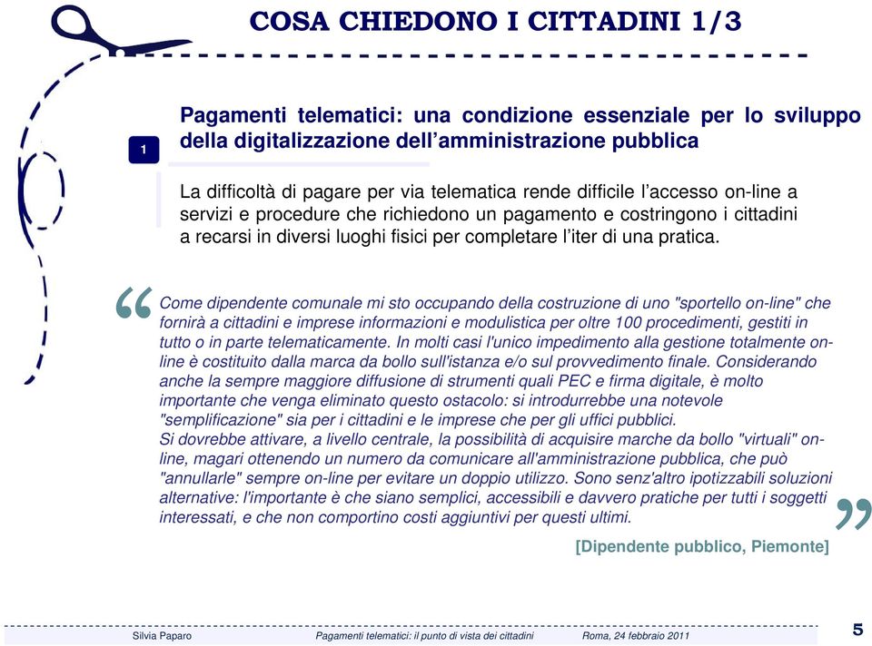 Come dipendente comunale mi sto occupando della costruzione di uno "sportello on-line" che fornirà a cittadini e imprese informazioni e modulistica per oltre 100 procedimenti, gestiti in tutto o in