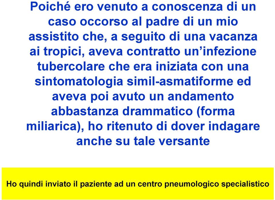 simil-asmatiforme ed aveva poi avuto un andamento abbastanza drammatico (forma miliarica), ho ritenuto