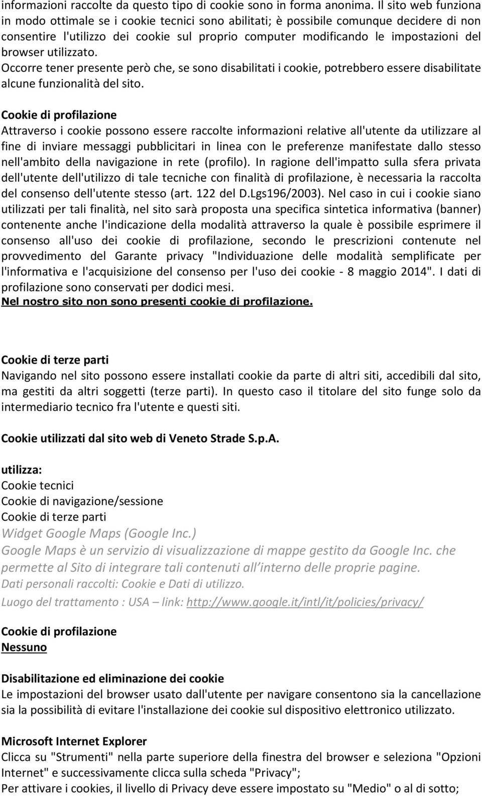 browser utilizzato. Occorre tener presente però che, se sono disabilitati i cookie, potrebbero essere disabilitate alcune funzionalità del sito.